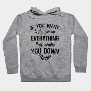 If you want to fly, give up everything that weighs you down Hoodie